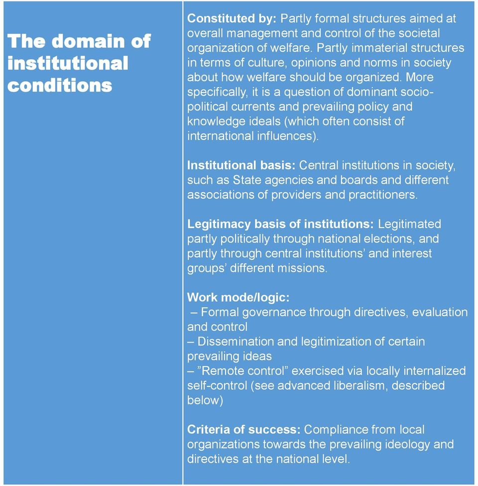 More specifically, it is a question of dominant sociopolitical currents and prevailing policy and knowledge ideals (which often consist of international influences).