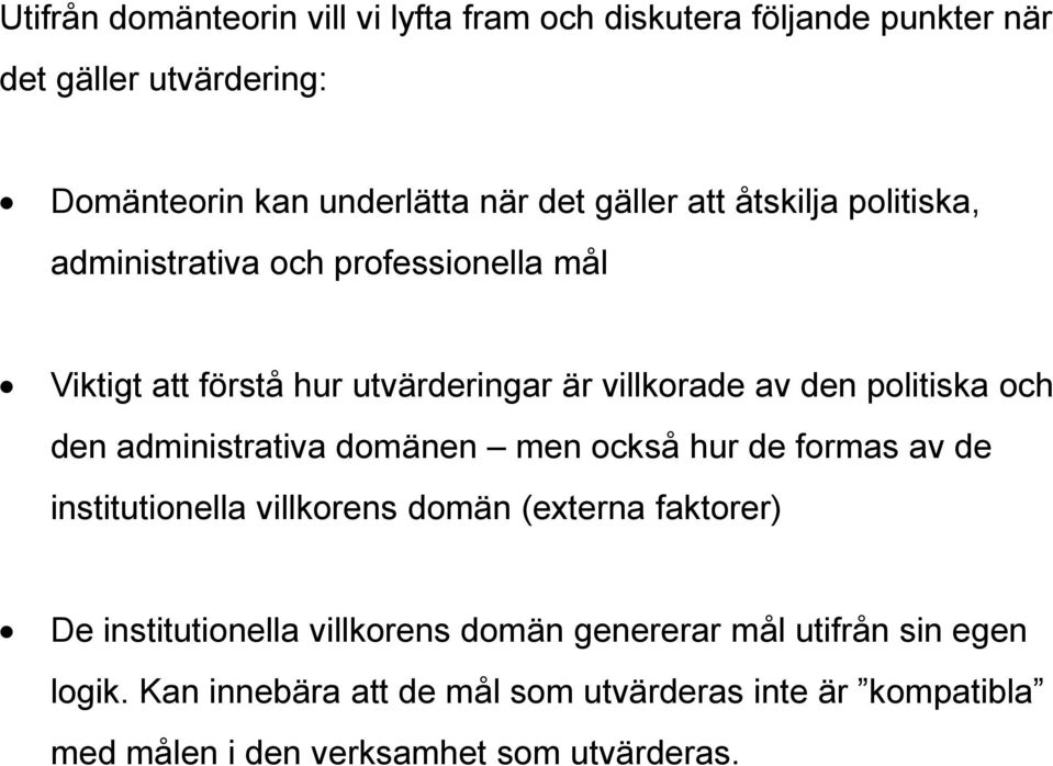 administrativa domänen men också hur de formas av de institutionella villkorens domän (externa faktorer) De institutionella villkorens