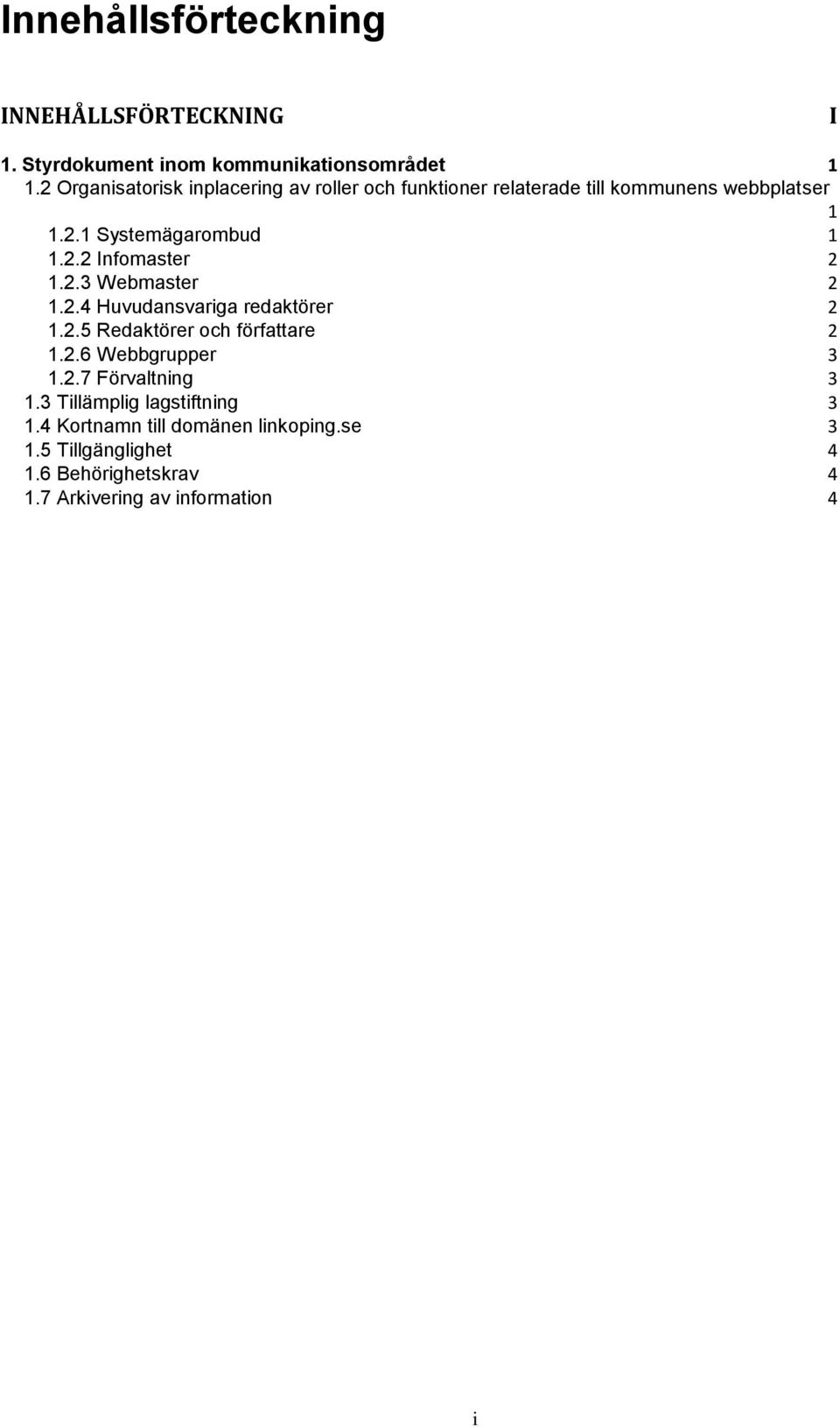 2.3 Webmaster 2 1.2.4 Huvudansvariga redaktörer 2 1.2.5 Redaktörer och författare 2 1.2.6 Webbgrupper 3 1.2.7 Förvaltning 3 1.