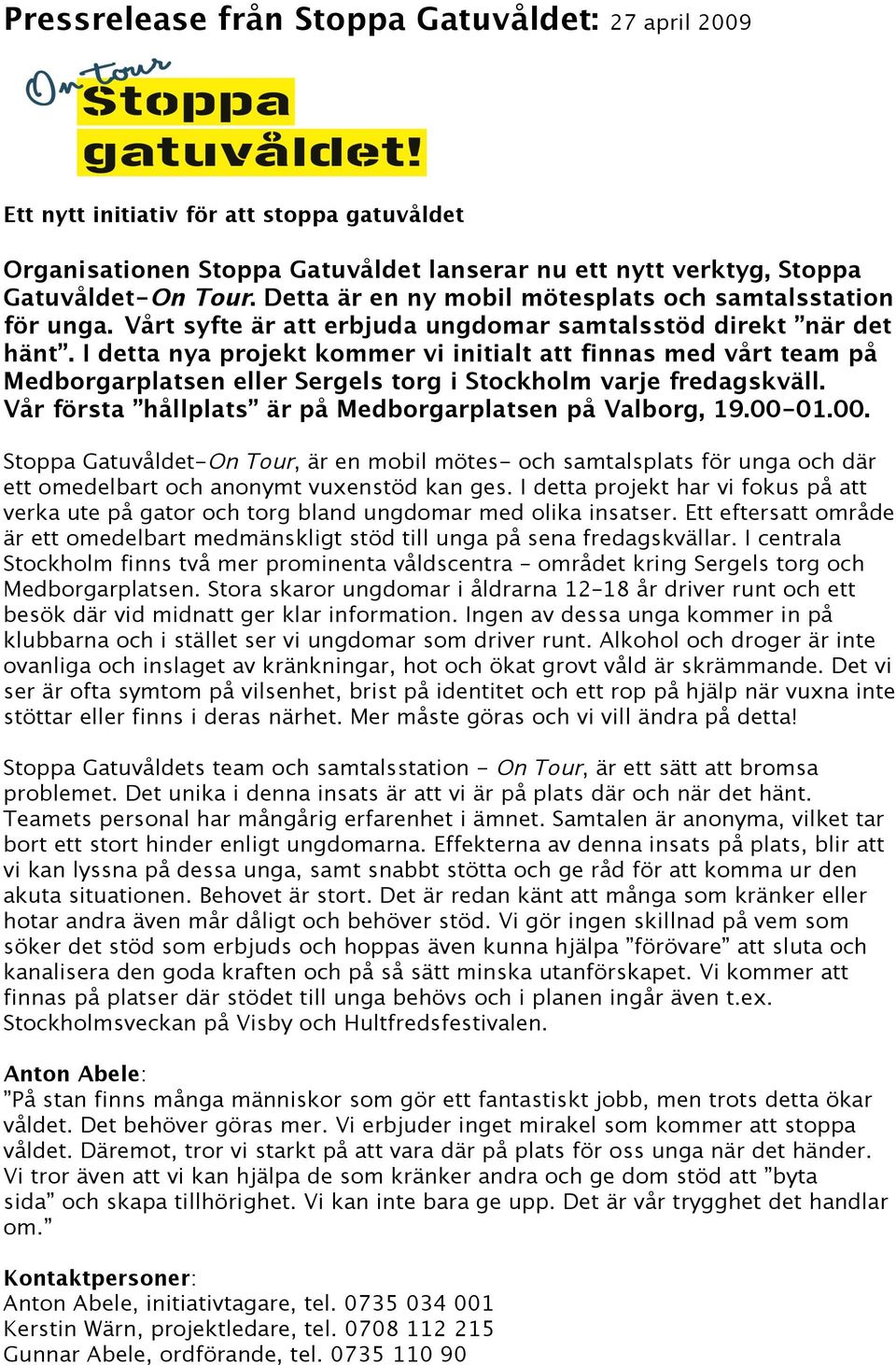 I detta nya projekt kommer vi initialt att finnas med vårt team på Medborgarplatsen eller Sergels torg i Stockholm varje fredagskväll. Vår första hållplats är på Medborgarplatsen på Valborg, 19.00-01.