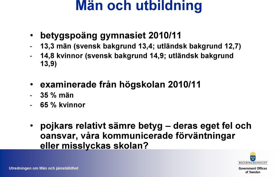 13,9) examinerade från högskolan 2010/11-35 % män - 65 % kvinnor pojkars relativt