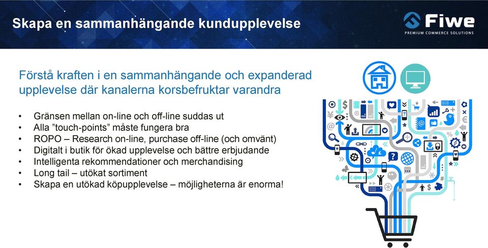 Research on-line, purchase off-line (och omvänt) Digitalt i butik för ökad upplevelse och bättre erbjudande