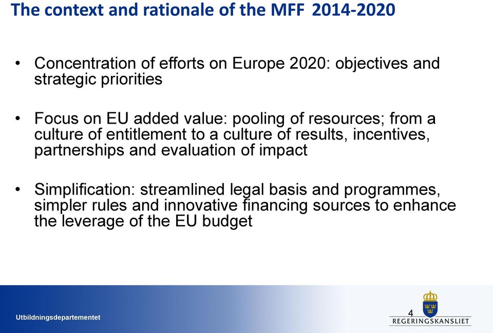 culture of results, incentives, partnerships and evaluation of impact Simplification: streamlined legal