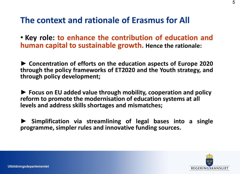 through policy development; Focus on EU added value through mobility, cooperation and policy reform to promote the modernisation of education systems at