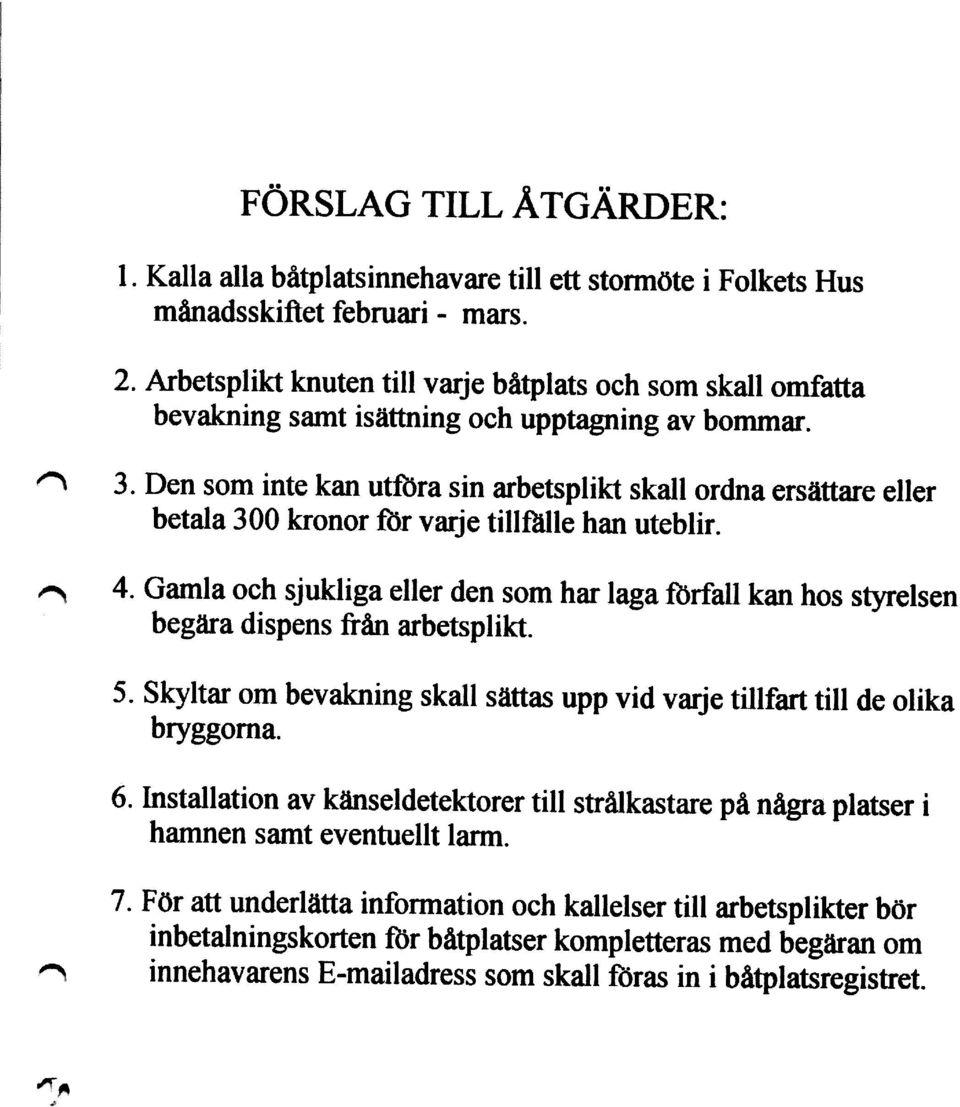 Den som inte kan utsra sin arbetsplikt skall ordna ersättare eller betala 300 kronor Sr varje till@lle han uteblir. 4.