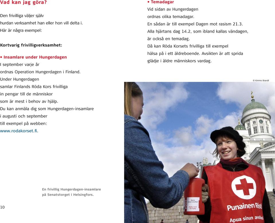 Under Hungerdagen samlar Finlands Röda Kors frivilliga in pengar till de människor som är mest i behov av hjälp.