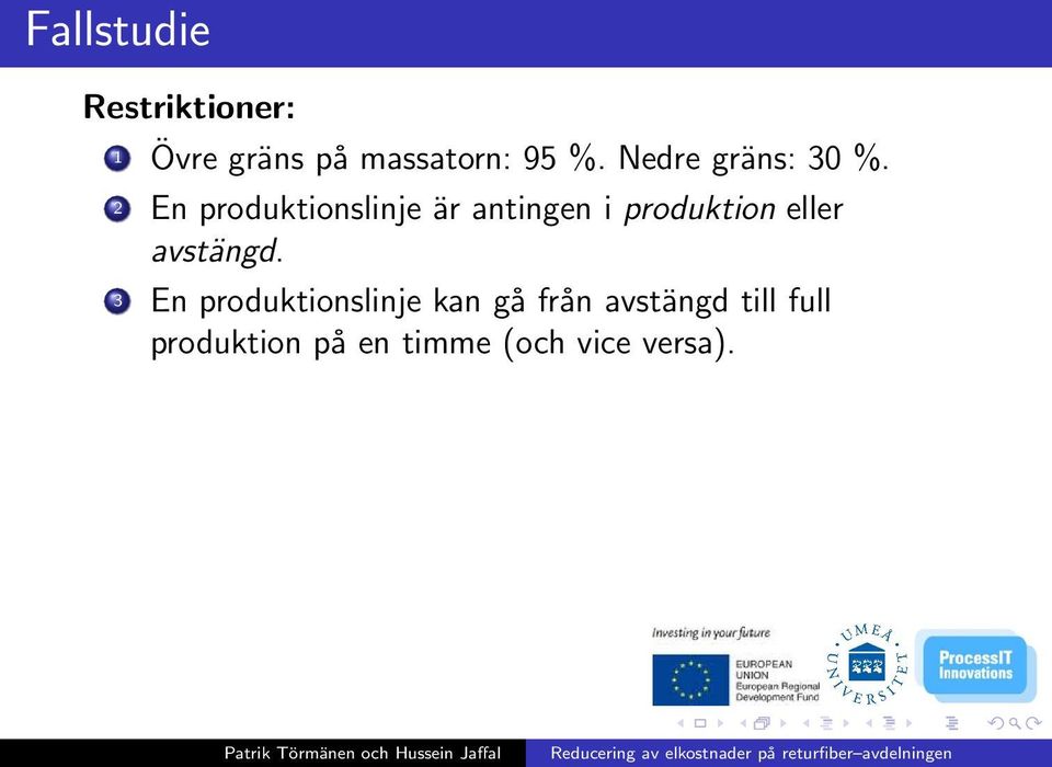 2 En produktionslinje är antingen i produktion eller