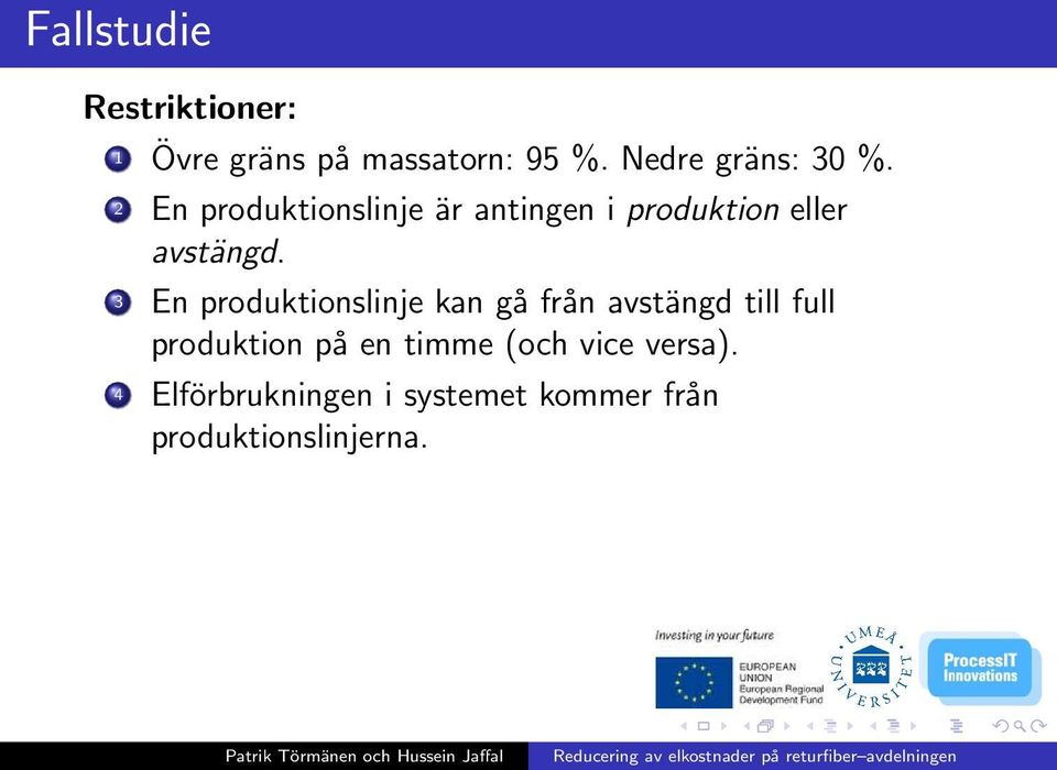 2 En produktionslinje är antingen i produktion eller avstängd.
