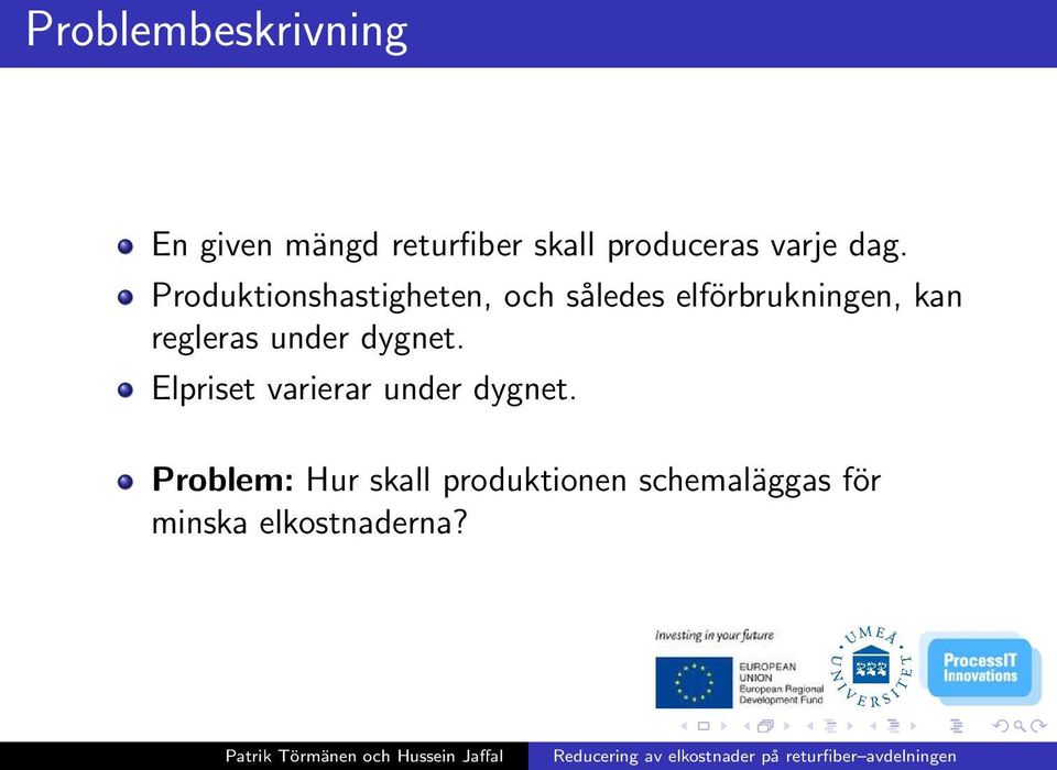 Produktionshastigheten, och således elförbrukningen, kan