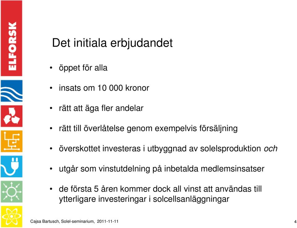 solelsproduktion och utgår som vinstutdelning på inbetalda medlemsinsatser de första 5