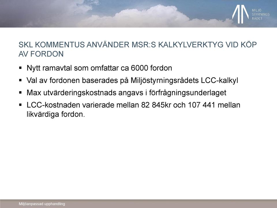 Miljöstyrningsrådets LCC-kalkyl Max utvärderingskostnads angavs i