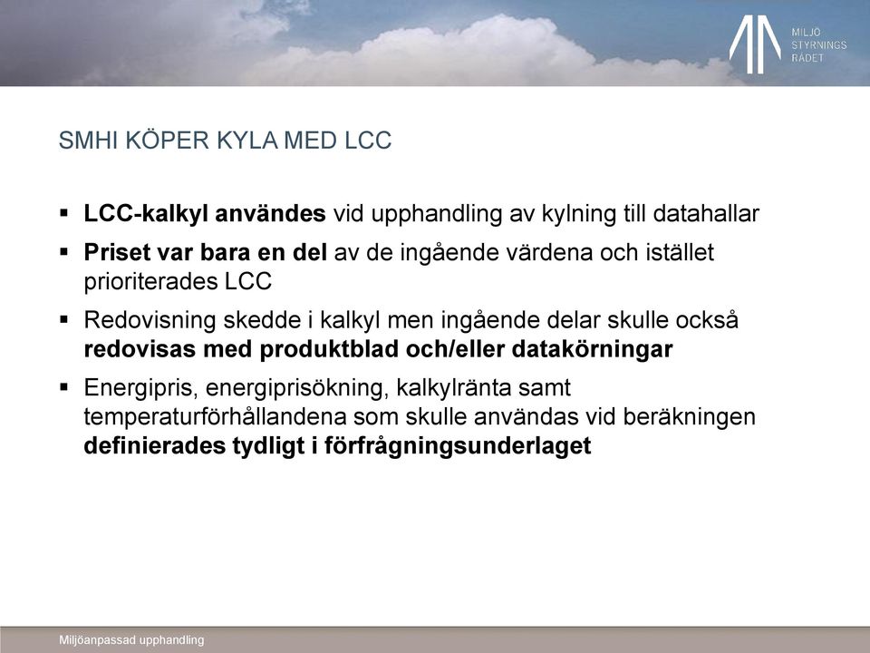 skulle också redovisas med produktblad och/eller datakörningar Energipris, energiprisökning, kalkylränta