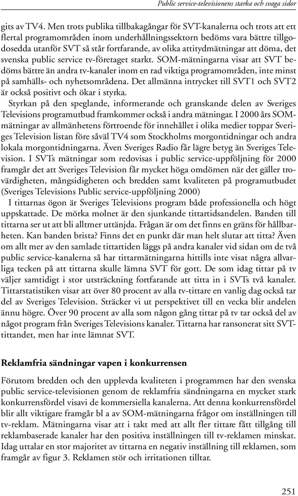 attitydmätningar att döma, det svenska public service tv-företaget starkt.