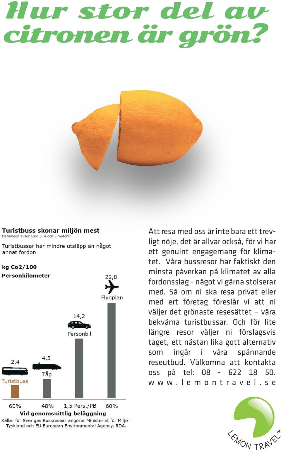 Våra bussresor har faktiskt den minsta påverkan på klimatet av alla fordonsslag - något vi gärna stolserar med.