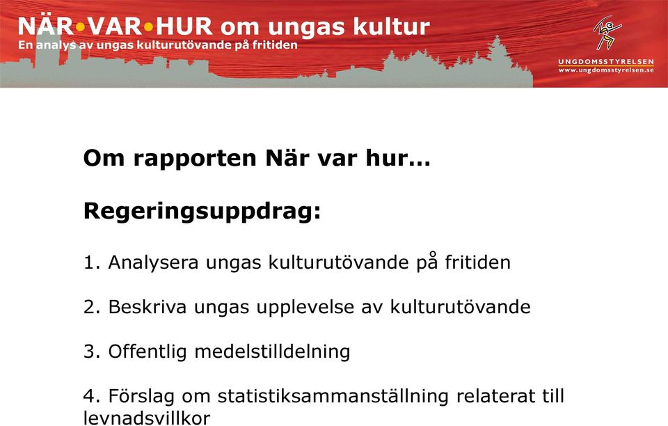 Beskriva ungas upplevelse av kulturutövande 3.