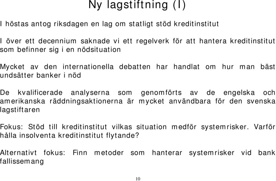 analyserna som genomförts av de engelska och amerikanska räddningsaktionerna är mycket användbara för den svenska lagstiftaren Fokus: Stöd till