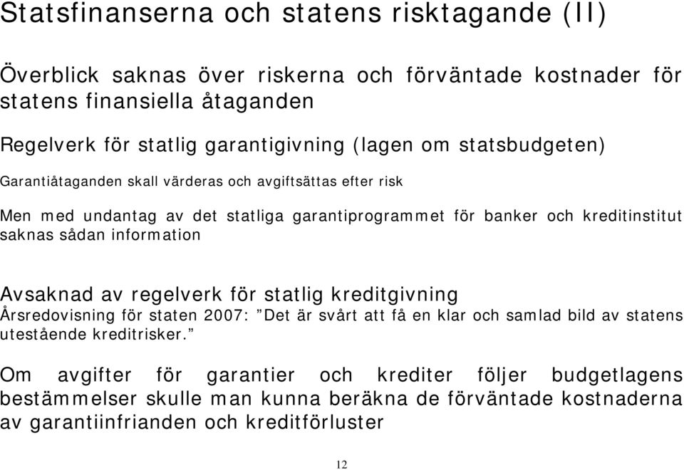 sådan information Avsaknad av regelverk för statlig kreditgivning Årsredovisning för staten 2007: Det är svårt att få en klar och samlad bild av statens utestående