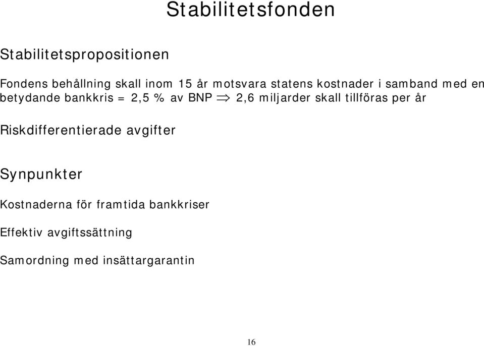 miljarder skall tillföras per år Riskdifferentierade avgifter Synpunkter