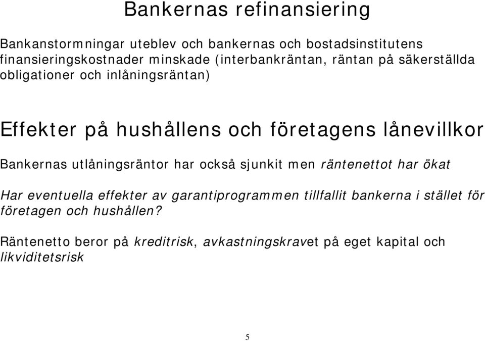 Bankernas utlåningsräntor har också sjunkit men räntenettot har ökat Har eventuella effekter av garantiprogrammen tillfallit