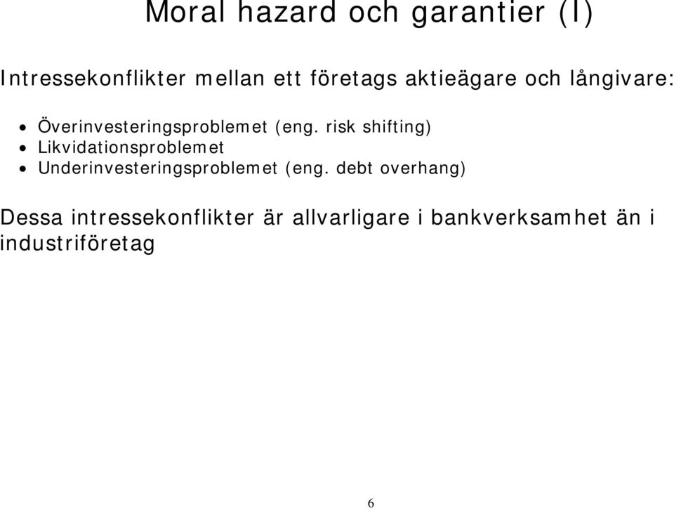 risk shifting) Likvidationsproblemet Underinvesteringsproblemet (eng.