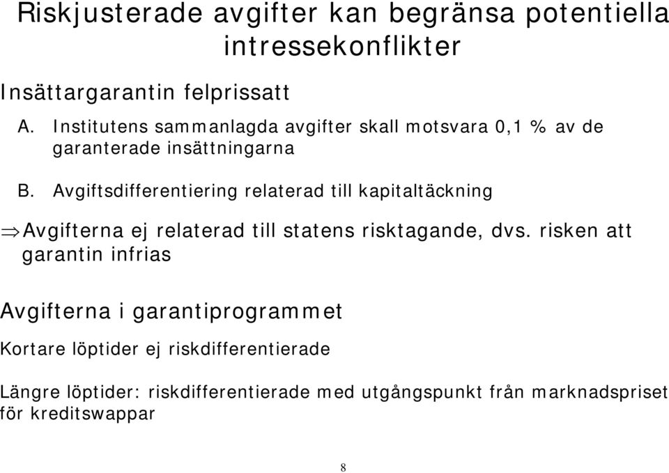 Avgiftsdifferentiering relaterad till kapitaltäckning Avgifterna ej relaterad till statens risktagande, dvs.