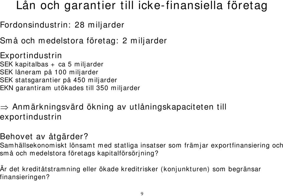 Anmärkningsvärd ökning av utlåningskapaciteten till exportindustrin Behovet av åtgärder?