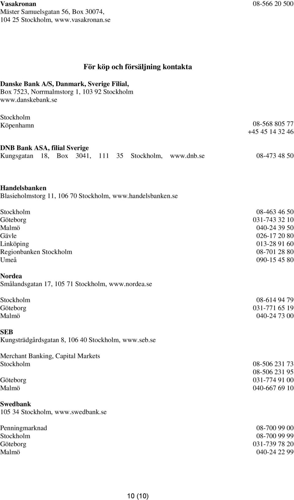 se 08-473 48 50 Handelsbanken Blasieholmstorg 11, 106 70 Stockholm, www.handelsbanken.
