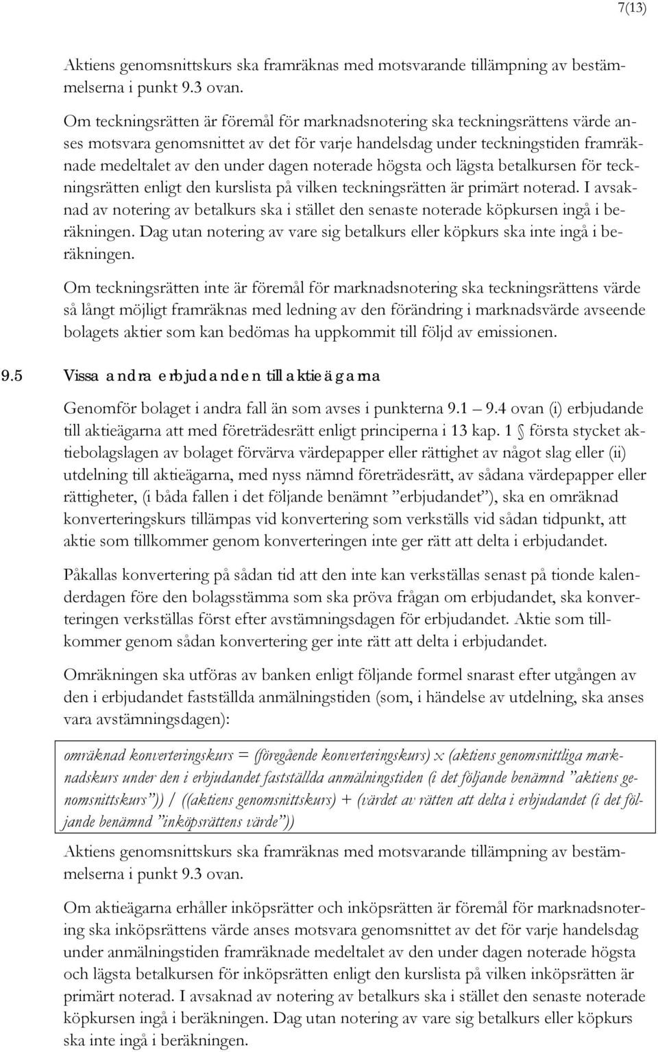 noterade högsta och lägsta betalkursen för teckningsrätten enligt den kurslista på vilken teckningsrätten är primärt noterad.