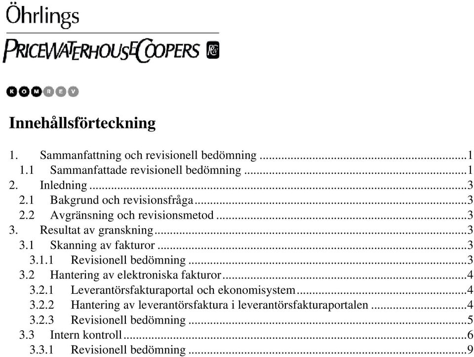 ..3 3.2 Hantering av elektroniska fakturor...4 3.2.1 Leverantörsfakturaportal och ekonomisystem...4 3.2.2 Hantering av leverantörsfaktura i leverantörsfakturaportalen.