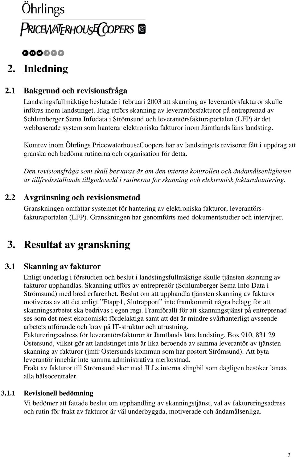 inom Jämtlands läns landsting. Komrev inom Öhrlings PricewaterhouseCoopers har av landstingets revisorer fått i uppdrag att granska och bedöma rutinerna och organisation för detta.