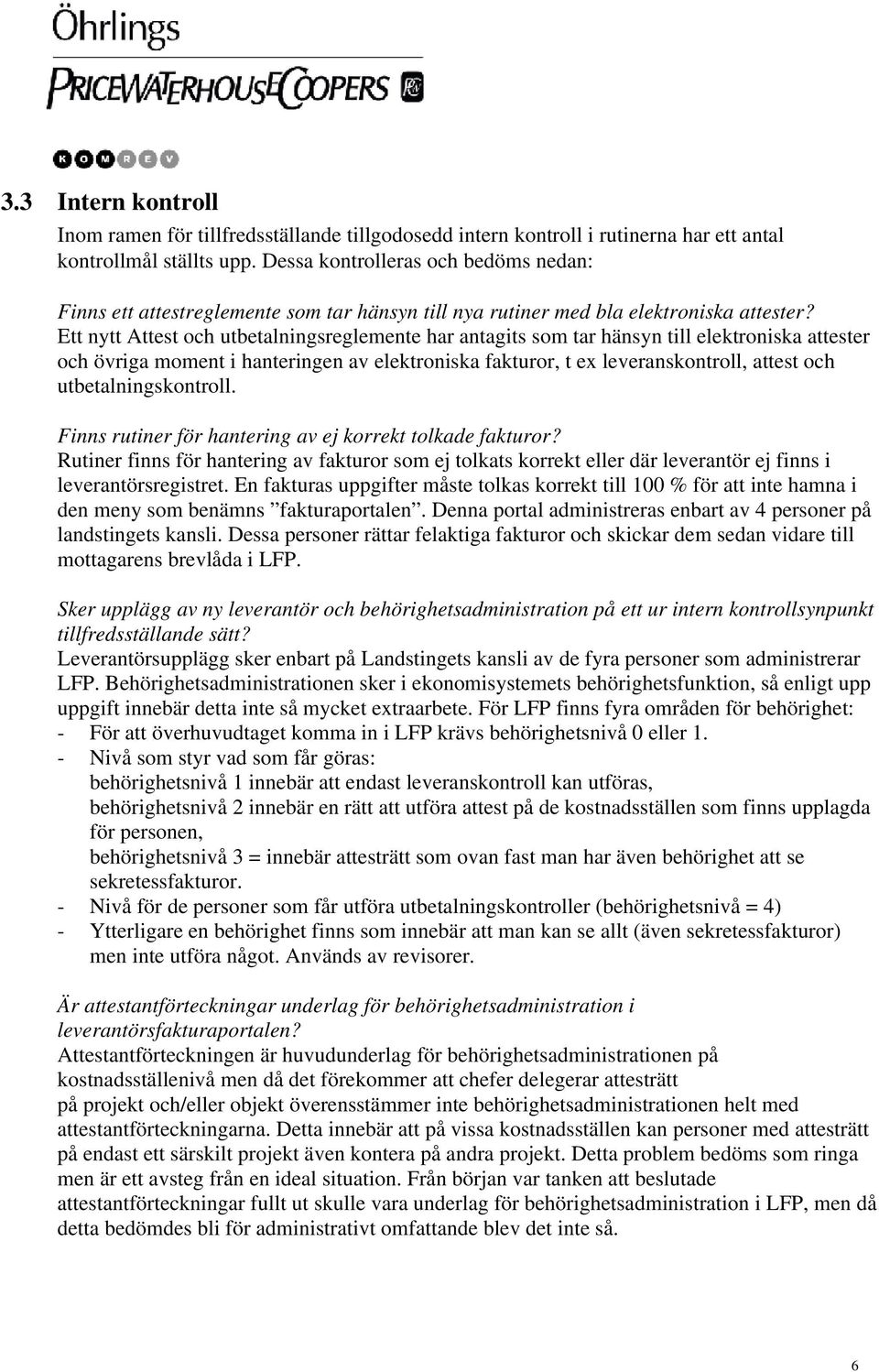 Ett nytt Attest och utbetalningsreglemente har antagits som tar hänsyn till elektroniska attester och övriga moment i hanteringen av elektroniska fakturor, t ex leveranskontroll, attest och