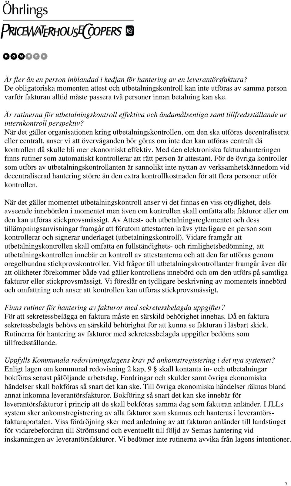 Är rutinerna för utbetalningskontroll effektiva och ändamålsenliga samt tillfredsställande ur internkontroll perspektiv?