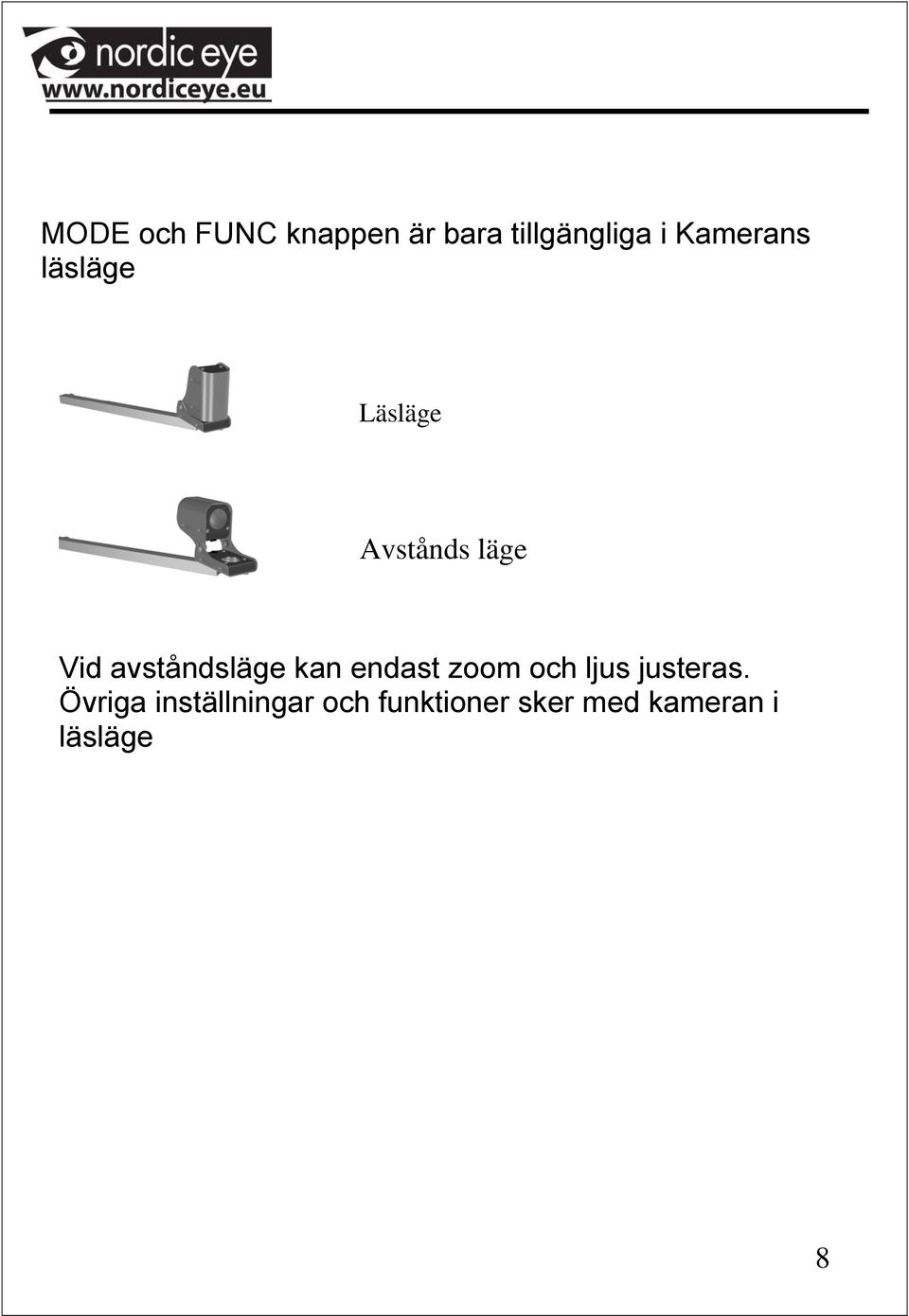 avståndsläge kan endast zoom och ljus justeras.