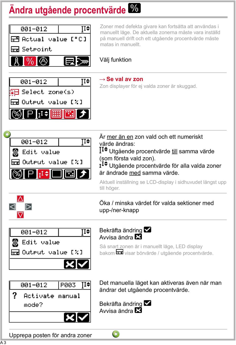 Är mer än en zon vald och ett numeriskt värde ändras: Utgående procentvärde till samma värde (som första vald zon). Utgående procentvärde för alla valda zoner är ändrade med samma värde.