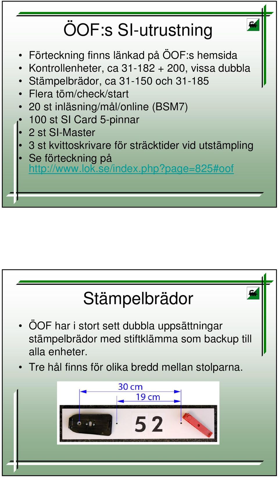 kvittoskrivare för sträcktider vid utstämpling Se förteckning på http://www.lok.se/index.php?