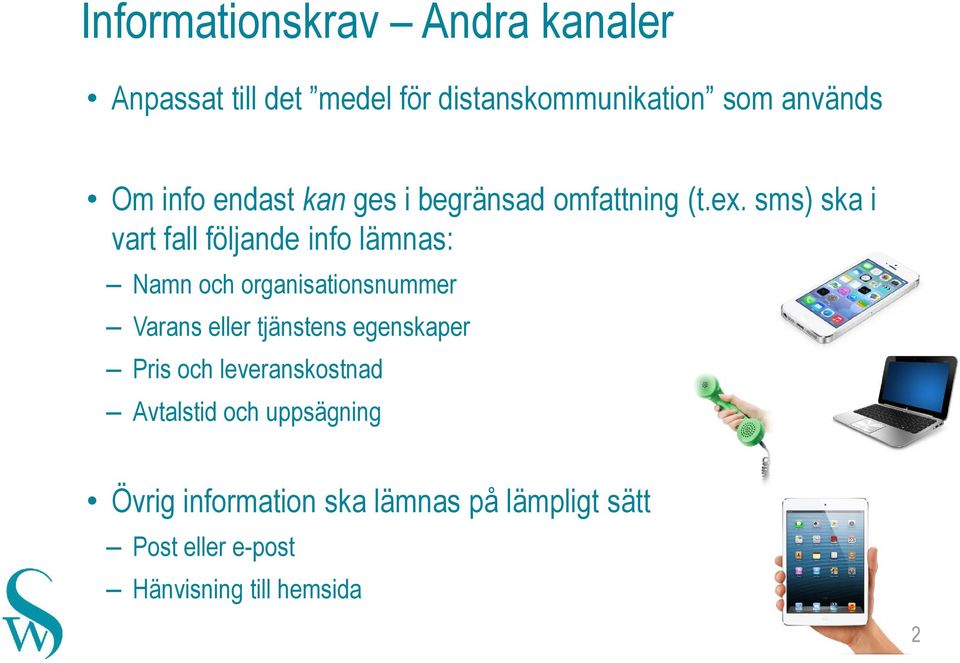 sms) ska i vart fall följande info lämnas: Namn och organisationsnummer Varans eller tjänstens