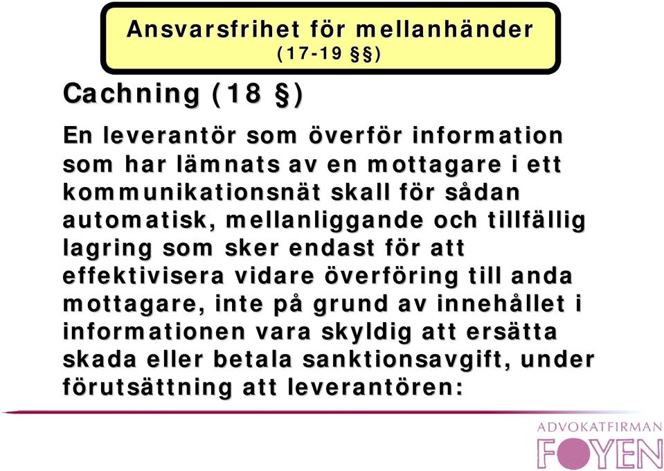 lagring som sker endast för att effektivisera vidare överföring till anda mottagare, inte på grund av