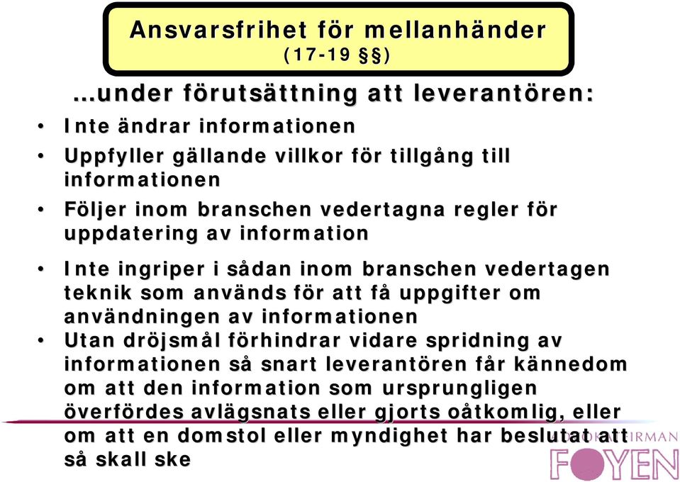 för att få uppgifter om användningen av informationen Utan dröjsmål förhindrar vidare spridning av informationen så snart leverantören får kännedom om