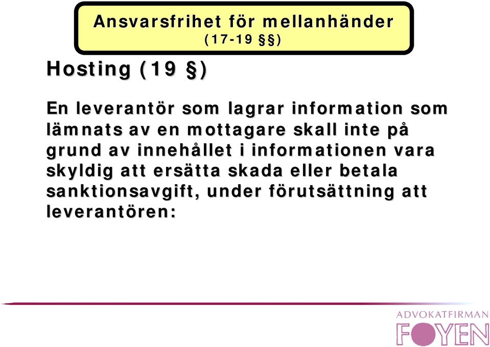 inte på grund av innehållet i informationen vara skyldig att