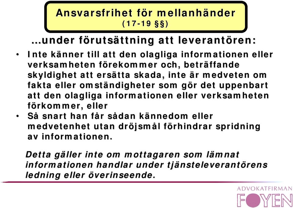 att den olagliga informationen eller verksamheten förkommer, eller Så snart han får sådan kännedom eller medvetenhet utan dröjsmål