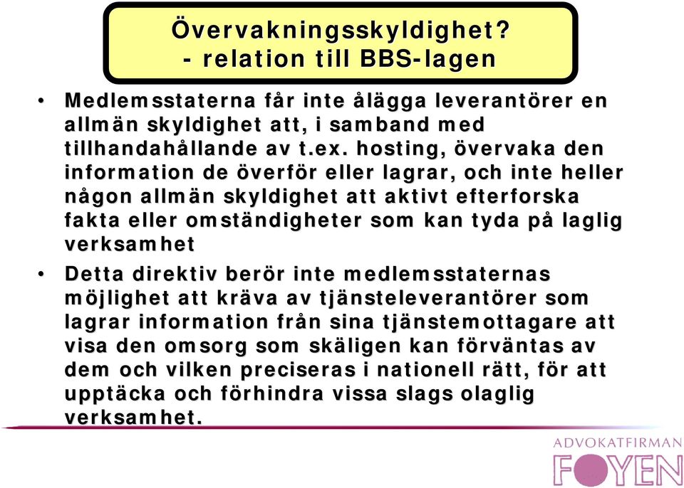 kan tyda på laglig verksamhet Detta direktiv berör inte medlemsstaternas möjlighet att kräva av tjänsteleverantörer som lagrar information från sina
