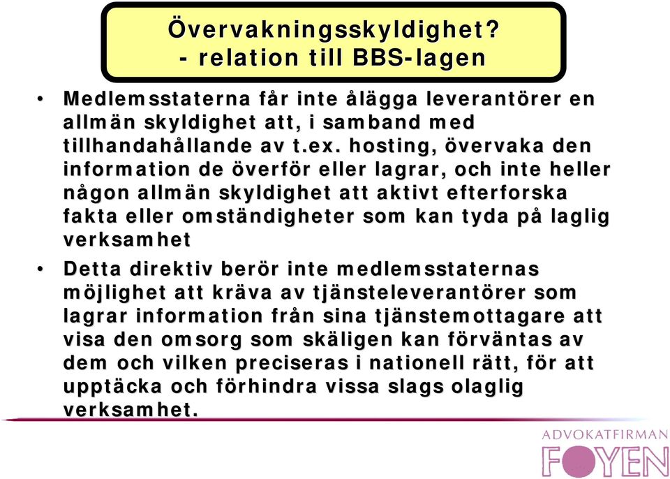 kan tyda på laglig verksamhet Detta direktiv berör inte medlemsstaternas möjlighet att kräva av tjänsteleverantörer som lagrar information från sina