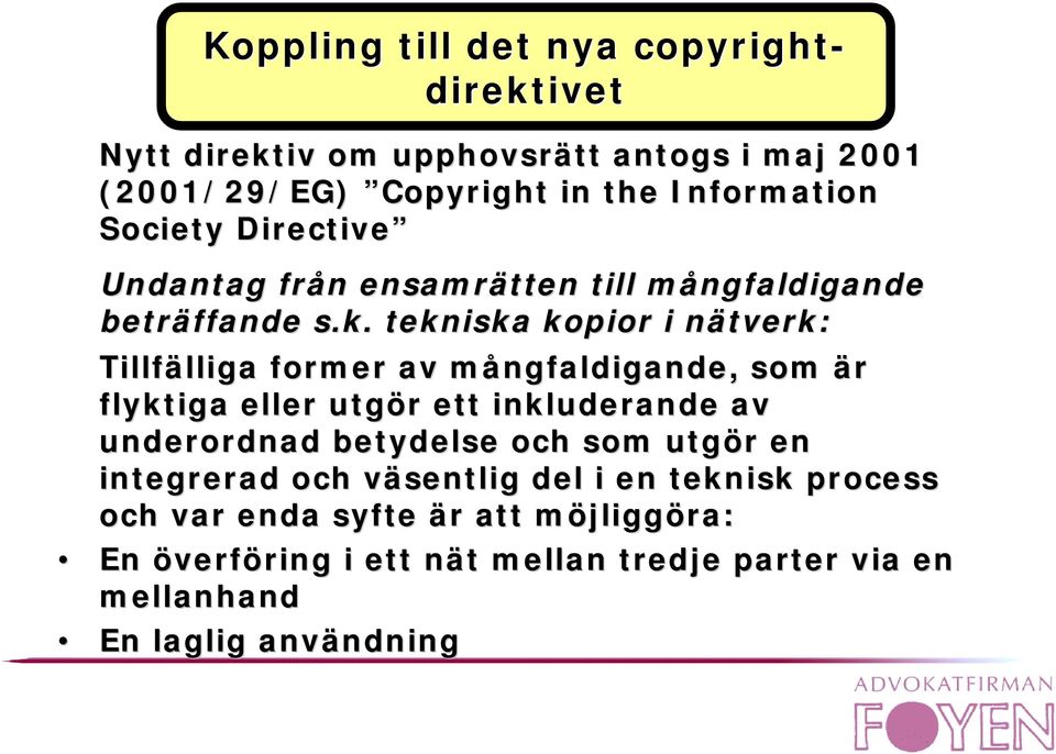 tekniska kopior i nätverk: Tillfälliga former av mångfaldigande, som är flyktiga eller utgör ett inkluderande av underordnad betydelse