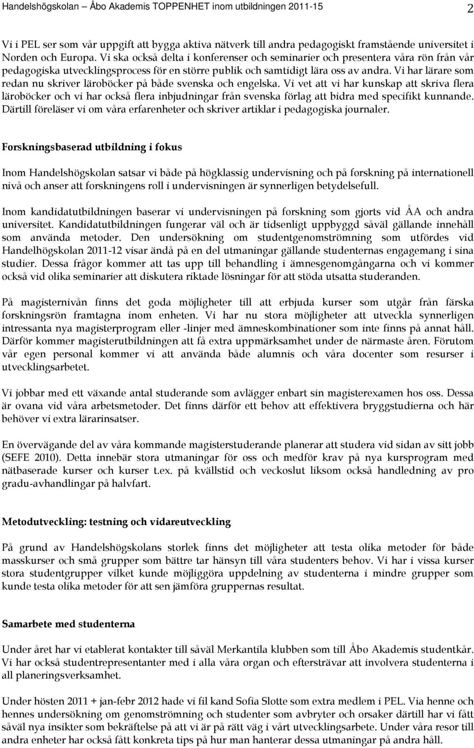 Vi har lärare som redan nu skriver läroböcker på både svenska och engelska.