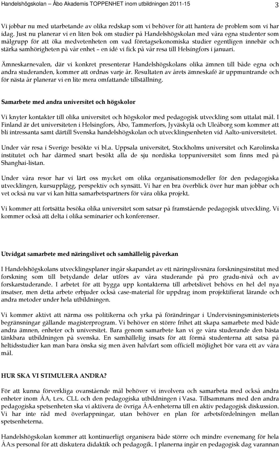 samhörigheten på vår enhet en idé vi fick på vår resa till Helsingfors i januari.
