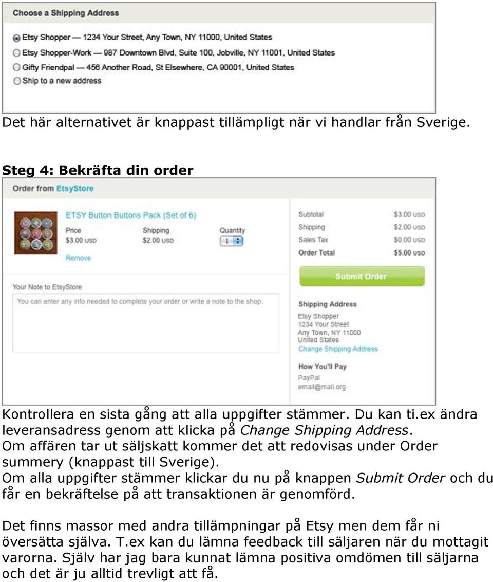 Om alla uppgifter stämmer klickar du nu på knappen Submit Order och du får en bekräftelse på att transaktionen är genomförd.