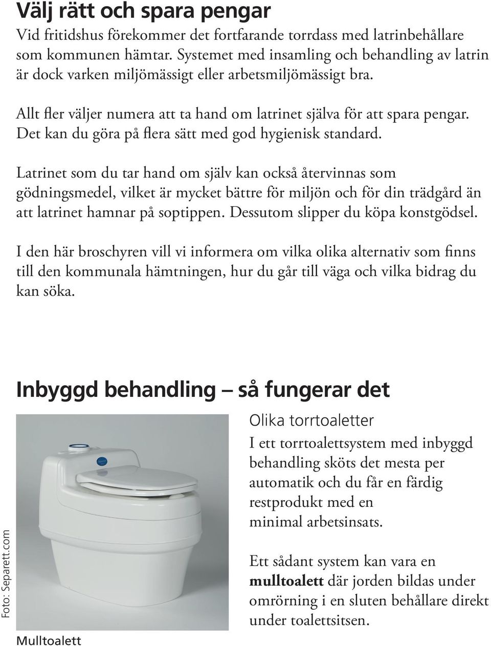 Det kan du göra på flera sätt med god hygienisk standard.