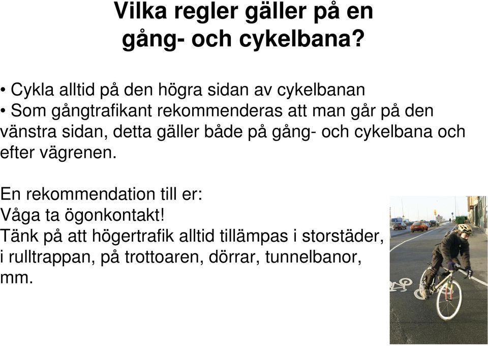 den vänstra sidan, detta gäller både på gång- och cykelbana och efter vägrenen.