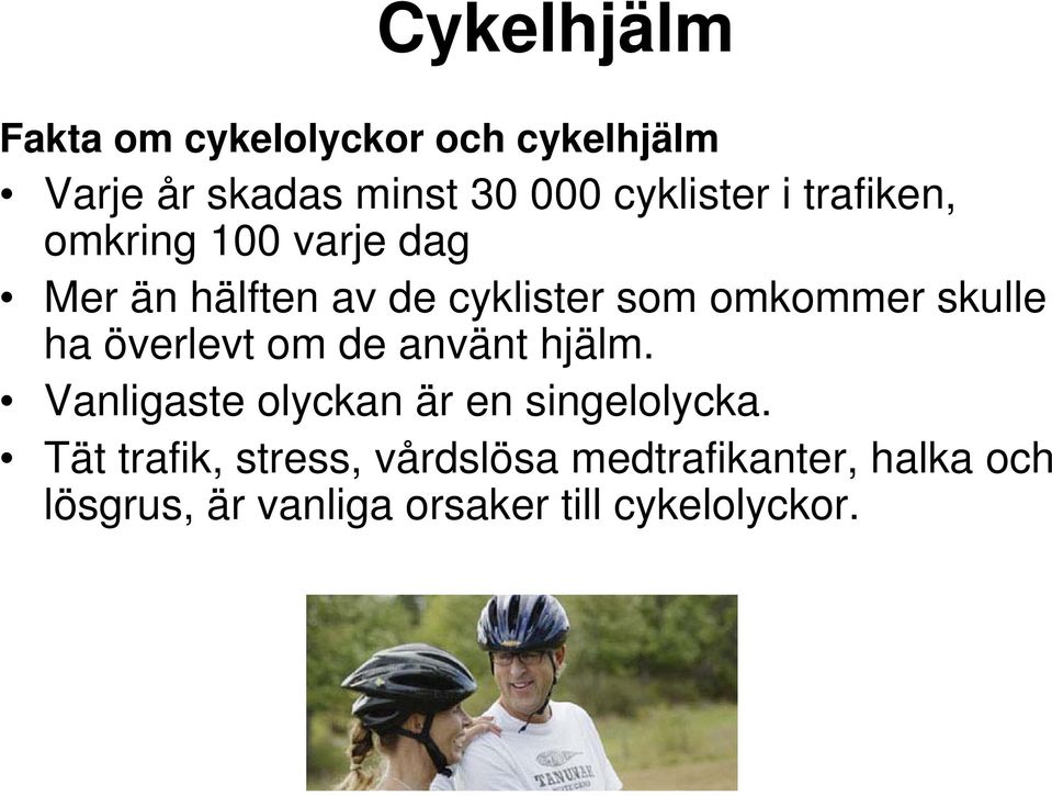 ha överlevt om de använt hjälm. Vanligaste olyckan är en singelolycka.