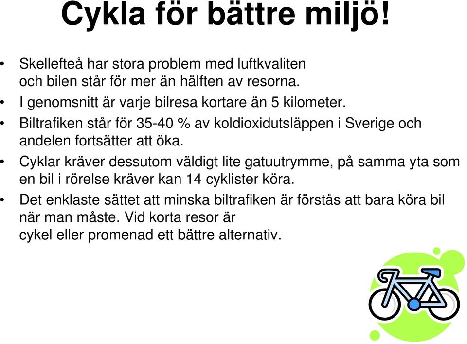 Biltrafiken står för 35-40 % av koldioxidutsläppen i Sverige och andelen fortsätter att öka.